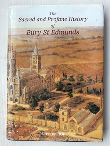 Beispielbild fr The Sacred and Profane History of Bury St.Edmunds zum Verkauf von WorldofBooks