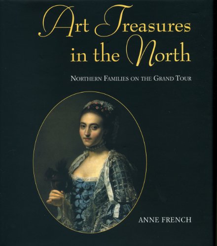 Beispielbild fr Art Treasures in the North: Northern Families on the Grand Tour zum Verkauf von WorldofBooks