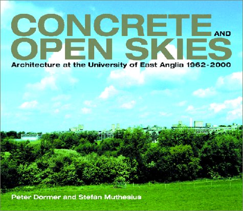 9780906290606: Concrete and Open Skies: Architecture at the University of East Anglia, 1962-2000