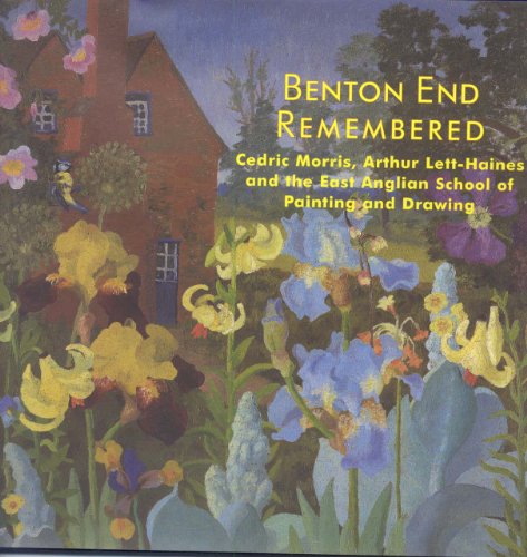 9780906290699: Benton End Remembered - Cedric Morris, Arthur Lett-Haines and the East Anglian Society: Cedric Morris, Arthur Lett-Haines and the East Anglian Society