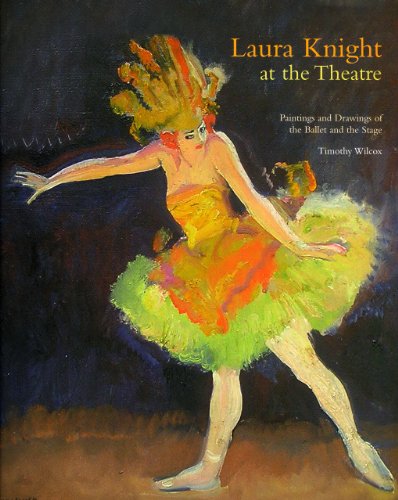 Laura Knight At the Theatre -Paintings and Drawings of the Ballet and the Stage: Paintings and Drawings of the Ballet and the Stage (9780906290910) by Wilcox, Timothy