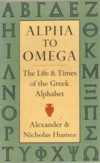 Stock image for Alpha to Omega: The Life and Times of the Greek Alphabet for sale by BooksRun