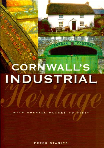 Cornwall's Industrial Heritage: with Special Places to Visit