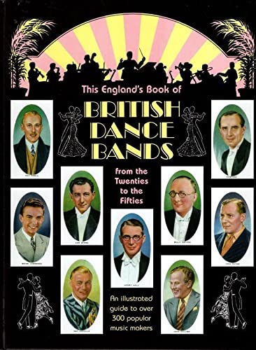 This England's Book of British Dance Bands From the Twenties to the Fifties