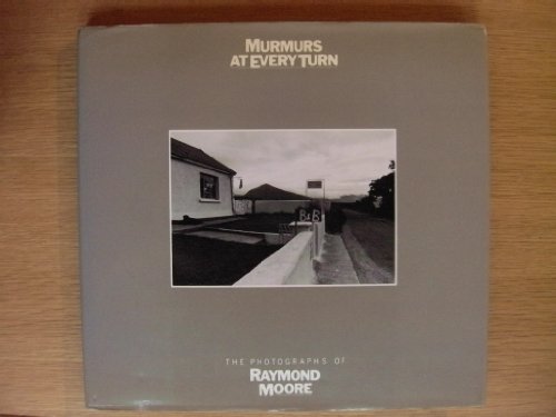 Stock image for Murmours at Every Turn The Photographs of Raymond Moore for sale by David Ford Books PBFA