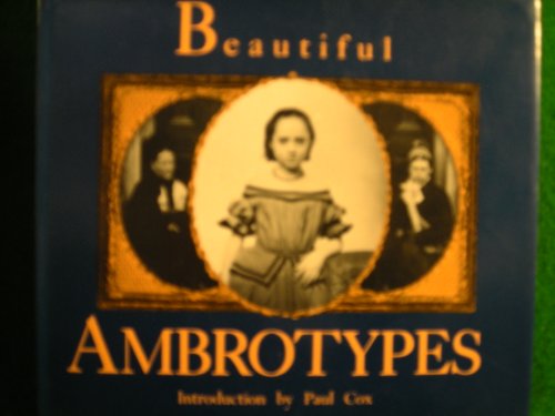 Beautiful ambrotypes: early photographs (9780906333259) by Cox, Paul (intro) & Heather Forbes (editor)