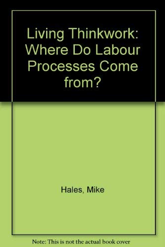 Beispielbild fr Living Thinkwork: Where Do Labour Processes Come From? zum Verkauf von Anybook.com