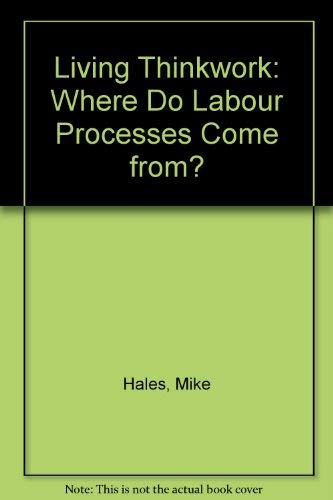 Stock image for Living Thinkwork: Where Do Labour Processes Come From? for sale by Anybook.com