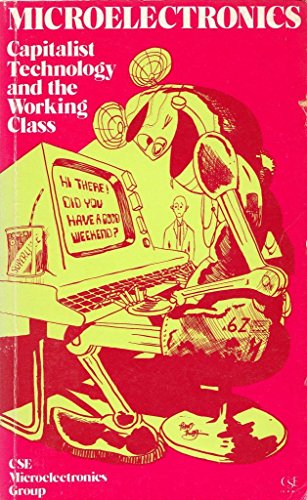 Stock image for Microelectronics : Capitalist Technology and the Working Class for sale by Better World Books Ltd