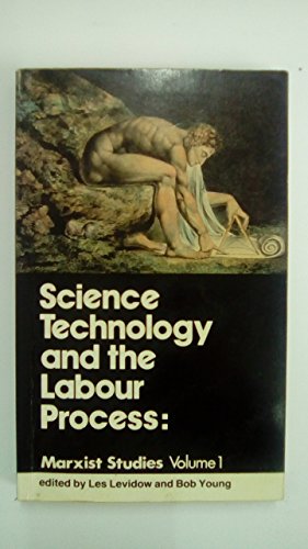 Science, Technology and the Labour Process: v. 1: Marxist Studies (Science, Technology and the La...