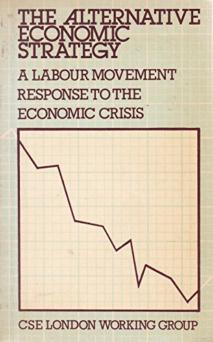 Beispielbild fr Alternative Economic Strategy: Response by the Labour Movement to the Economic Crisis zum Verkauf von WorldofBooks