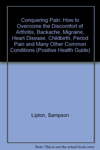 Beispielbild fr Conquering Pain: How to Overcome the Discomfort of Arthritis, Backache, Migraine, Heart Disease, Childbirth, Period Pain and Many Other Common Conditions (Positive Health Guide) zum Verkauf von AwesomeBooks