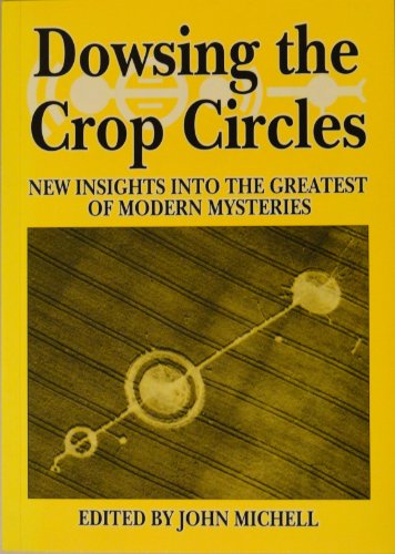 

Dowsing the Crop Circles: New Insights into the Greatest of Modern Mysteries