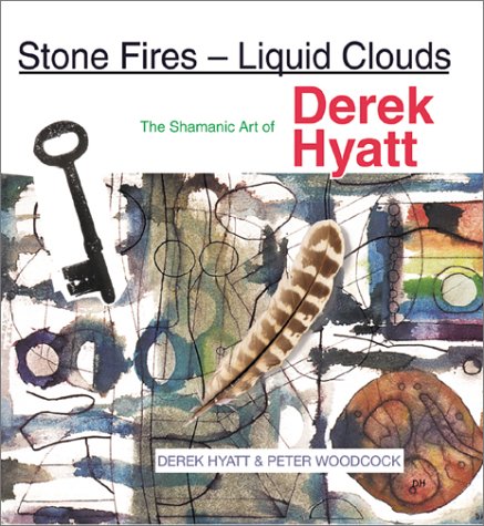 Beispielbild fr Stone Fires - Liquid Clouds: The Shamanic Art of Derek Hyatt zum Verkauf von Books From California