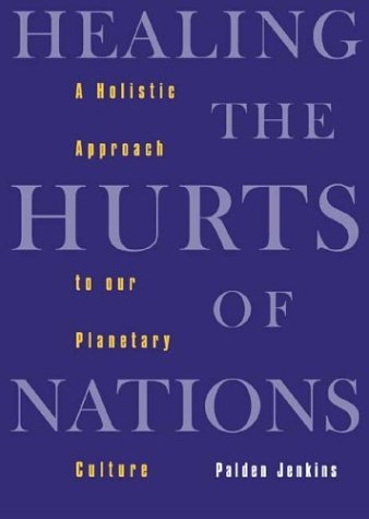 HEALING THE HURTS OF NATIONS: A Holistic Approach To Our Planetary Culture