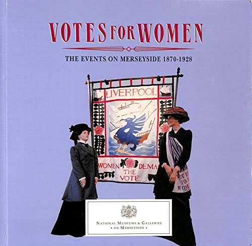 Stock image for Votes for Women: The Events on Merseyside, 1870-1928 for sale by WorldofBooks