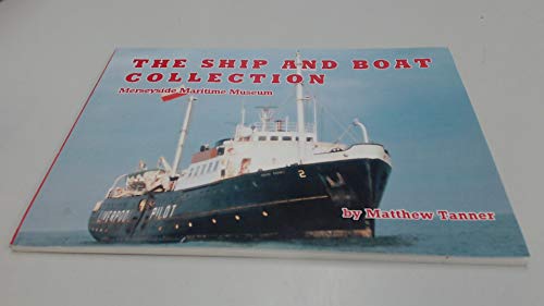 Stock image for The Ship and Boat Collection of Merseyside Maritime Museum. An Illustrated Catalogue. for sale by The Blue Penguin