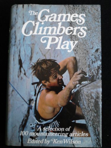 Beispielbild fr The Games Climbers Play. A Selection of 100 Mountaineering Articles zum Verkauf von Arapiles Mountain Books - Mount of Alex