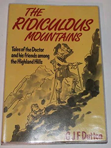 Beispielbild fr The Ridiculous Mountains. Tales of the Doctor and His Friends in the Scottish Highlands. zum Verkauf von Arapiles Mountain Books - Mount of Alex