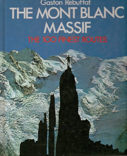 Imagen de archivo de The Mont Blanc Massif: The 100 Finest Routes a la venta por Hafa Adai Books