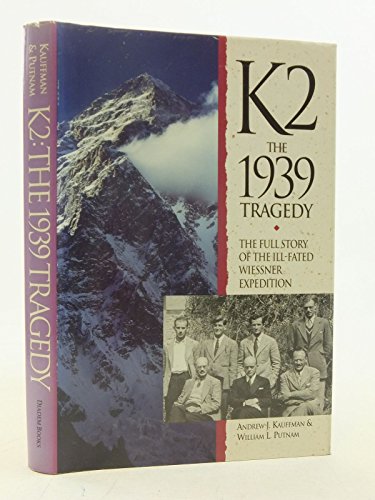 K2: The 1939 Tragedy: The Full Story of the Ill-Fated Wiessner Expedition (9780906371695) by Andrew J. Kauffman; William L. Putnam