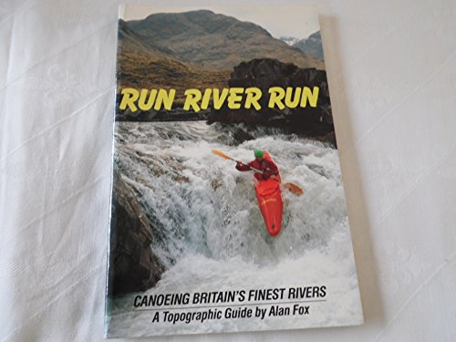 Stock image for Run River Run. Canoeing Britain`s Finest Rivers. A Topographic Guide. for sale by The Blue Penguin