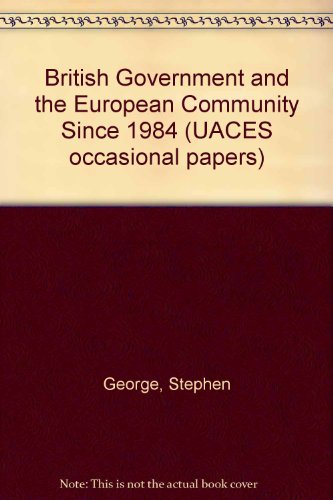 The British government and the European community since 1984 (UACES occasional papers) (9780906384244) by George, Stephen