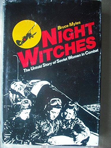 Stock image for Night Witches: The Untold Story of Soviet Women in Combat for sale by Object Relations, IOBA