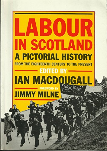 Stock image for Labour in Scotland: A pictorial history from the eighteenth century to the present for sale by Wonder Book