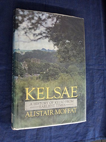 Kelsae: History of Kelso from Earliest Times (9780906391938) by Alistair Moffat