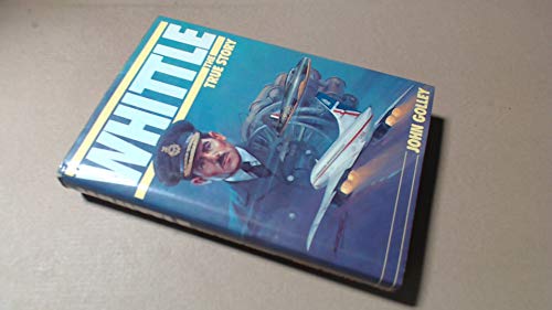 WHITTLE; THE TRUE STORY - Golley, John
