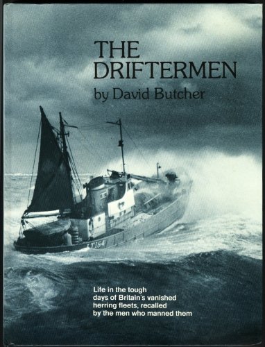 The Driftermen: Life in the tough days of Britain's vanished herring fleets, recalled by the men ...