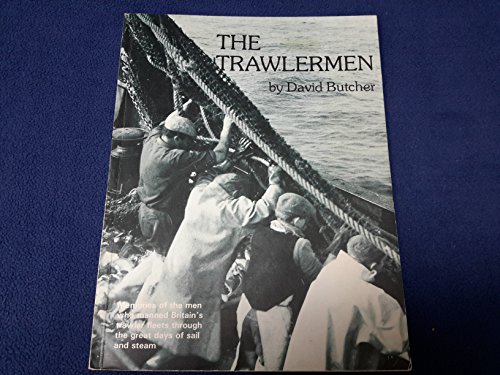 Stock image for The Trawlermen: Memories of the Men who Manned Britain's Trawler Fleets Through the Great Days of Sail and Steam for sale by WorldofBooks