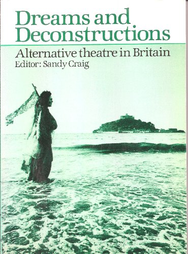 9780906399200: Dreams and Deconstructions: Alternative Theatre in Britain (20th century theatre & music)