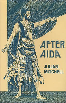 After Aida: Or, Verdi's Messiah (Plays) (9780906399682) by Julian Mitchell