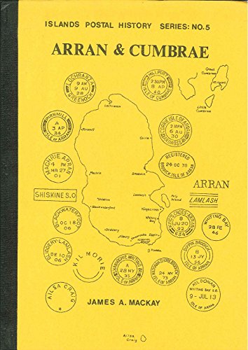 Arran and Cumbrae (Islands Postal History) (9780906440070) by James A. MacKay
