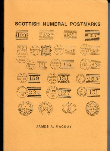 Scottish Numeral Postmarks (9780906440438) by James A. MacKay
