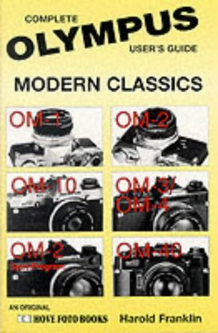 Imagen de archivo de Complete User's Guide to Olympus Modern Classics: Complete User's Guide : Om-1, Om-10, Om-2 Spot Program, Om-2, Om-3/Om-4, Om-40 a la venta por WorldofBooks