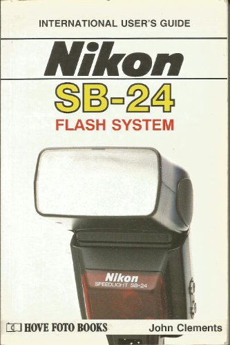 Stock image for User's Guide to Nikon Flash Systems: Featuring SB24 for sale by Wonder Book