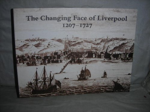 Stock image for The Changing Face of Liverpool, 1207-1727 for sale by WorldofBooks