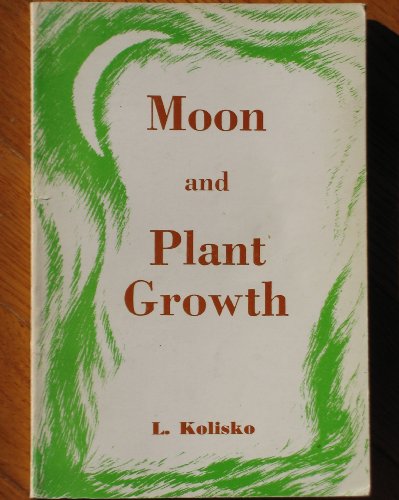 Moon and Growth of Plants (9780906492130) by L. Kolisko