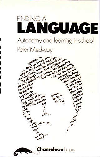 Finding a Language: Autonomy and Learning in School (9780906495414) by Medway, Peter