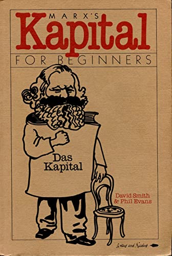Marx's " Capital " for Beginners (A Writers & Readers Documentary Comic Book) (9780906495834) by David N. Smith; Phil Evans