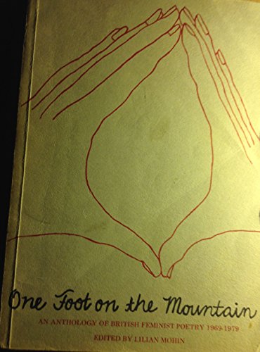 Beispielbild fr One Foot on the Mountain: Anthology of British Feminist Poetry, 1969-79 zum Verkauf von WorldofBooks