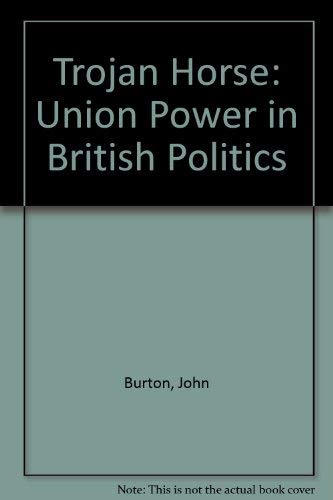 Beispielbild fr The Trojan Horse: Union Power in British Politics zum Verkauf von Anybook.com