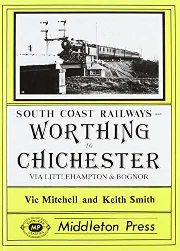 Stock image for Worthing to Chichester: Including Littlehampton and Bognor Regis Branches (South Coast Railway Albums) for sale by MusicMagpie
