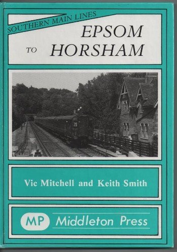 9780906520307: Epsom to Horsham (Southern Main Line Railway Albums)