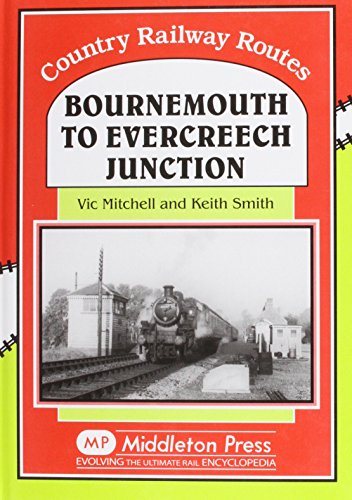 Bournemouth to Evercreech Junction (Country Railway Route Albums) (9780906520468) by Vic Mitchell; Keith Smith