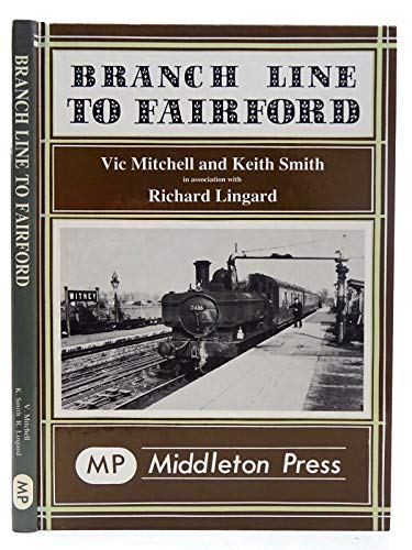 Branch Line to Fairford (Branch Line Albums) (9780906520529) by Mitchell, Vic & Smith, Keith & Lingard, Richard