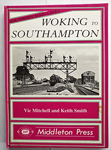Woking to Southampton (Southern Main Line Railway Albums) (9780906520550) by Mitchell, Vic & Smith, Keith